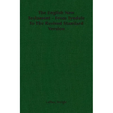 The English New Testament - From Tyndale To The Revised Standard Version