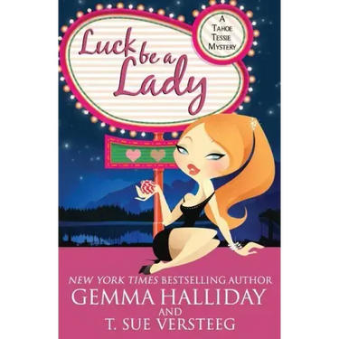 Luck Be A Lady: A Tahoe Tessie Mystery