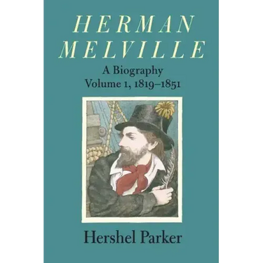 Herman Melville: A Biography Volume 1, 1819-1851