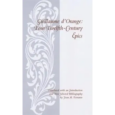 Guillaume D'Orange: Four Twelfth-Century Epics