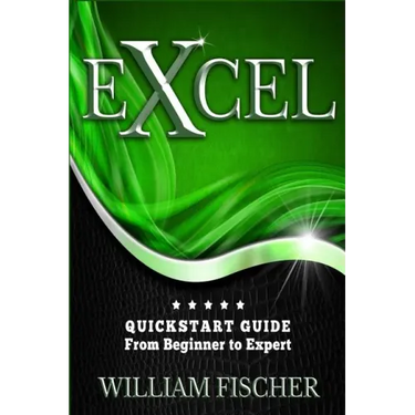 Excel: QuickStart Guide - From Beginner to Expert