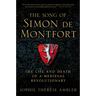 The Song of Simon de Montfort: The Life and Death of a Medieval Revolutionary