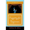 Puppetry for Beginners (Puppets & Puppetry Series)
