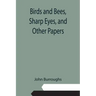 Birds and Bees, Sharp Eyes, and Other Papers