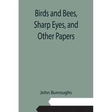 Birds and Bees, Sharp Eyes, and Other Papers