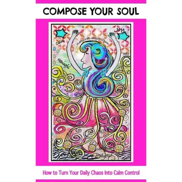 Compose Your Soul: How to Turn Your Daily Chaos Into Calm Control