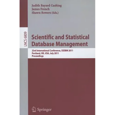 Scientific and Statistical Database Management: 23rd International Conference, Ssdbm 2011, Portland, Or, Usa, July 20-22, 2011. Proceedings