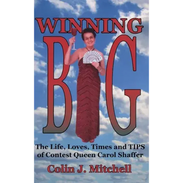 Winning Big: The Life, Loves, Times and Tips of Contest Queen Carol Shaffer (Biography/Contest Tips)