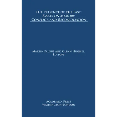 The Presence of the Past: Essays on Memory, Conflict, and Reconciliation (St. James's Studies in World Affairs)