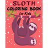 Sloth Coloring Book for Kids: Over 60 Simple Drawings of This Funny and Cute Animal for Girls and Boys Ages 2-4, 4-8, 8-12. (Kids Coloring Book)