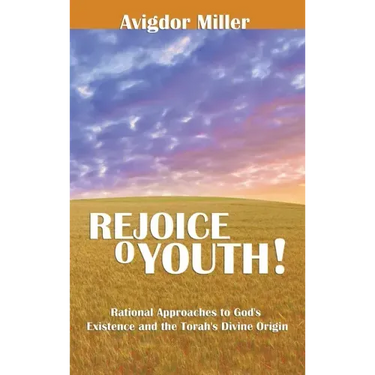 Rejoice O Youth: Rational Approaches to God's Existence and the Torah's Divine Origin