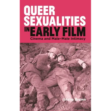 Queer Sexualities in Early Film: Cinema and Male-Male Intimacy