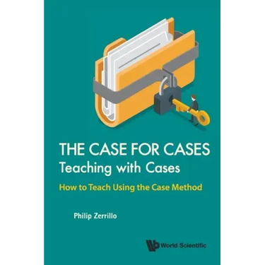 Case for Cases, The: Teaching with Cases - How to Teach Using the Case Method