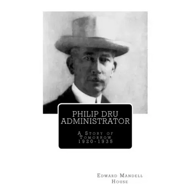 Philip Dru Administrator; A Story of Tomorrow 1920 -1935