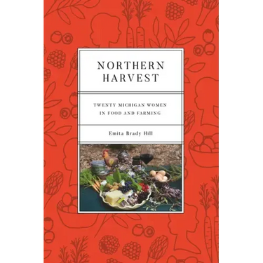 Northern Harvest: Twenty Michigan Women in Food and Farming
