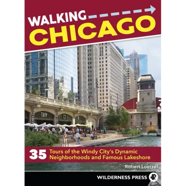 Walking Chicago: 35 Tours of the Windy City's Dynamic Neighborhoods and Famous Lakeshore