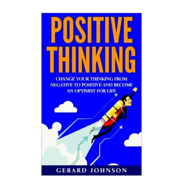 Positive Thinking: Change Your Thinking From Negative to Positive and Become an Optimist For Life (Positive Thinking, Positive Discipline