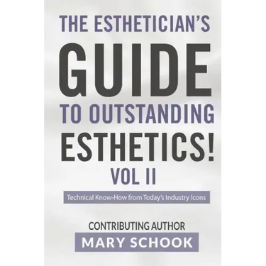 The Esthetician's Guide To Outstanding Esthetics Vol II Mary Schook: Techinical Know-How from Today's Industry Icons