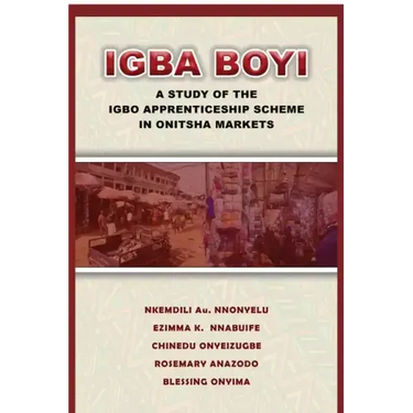 Igba Boyi: A Study of the Igbo Apprenticeship Scheme in Onitsha Markets