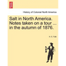 Salt in North America. Notes Taken on a Tour ... in the Autumn of 1876.