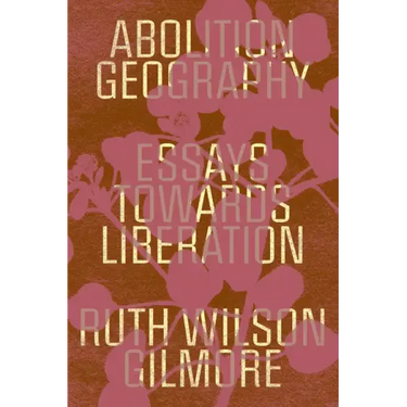 Abolition Geography: Essays Towards Liberation