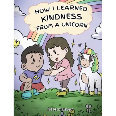 How I Learned Kindness from a Unicorn: A Cute and Fun Story to Teach Kids the Power of Kindness