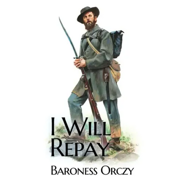 I Will Repay: A 1906 sequel novel to the Scarlet Pimpernel