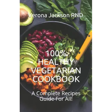 100% Healthy Vegetarian Cookbook: A Complete Recipes Guide For All!