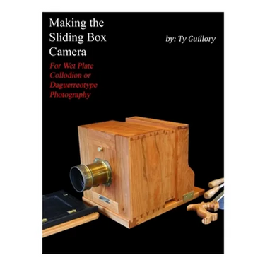 Making the Sliding Box Camera: For Wet Plate Collodion or Daguerreotype Photography