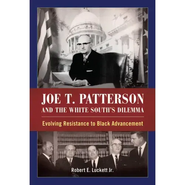 Joe T. Patterson and the White South's Dilemma: Evolving Resistance to Black Advancement
