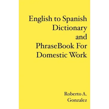 English to Spanish Dictionary and Phrase Book For Domestic Work