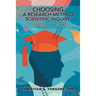 Choosing a Research Method, Scientific Inquiry: Complete Process with Qualitative & Quantitative Design Examples