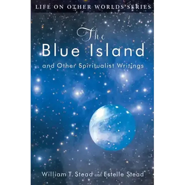The Blue Island: and Other Spiritualist Writings
