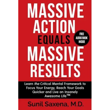 Massive Action Equals Massive Success: Learn the Critical Mental Framework to Focus Your Energy, Reach Your Goals Quicker and Live an Insanely Awesome