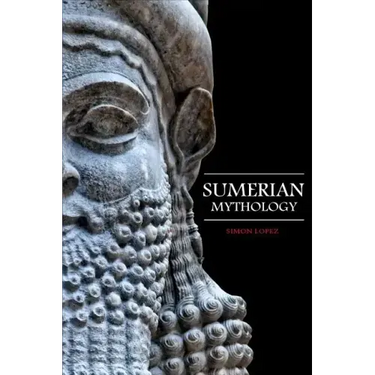 Sumerian Mythology: Fascinating Myths and Legends of Gods, Goddesses, Heroes and Monster from the Ancient Mesopotamian Sumerian Mythology