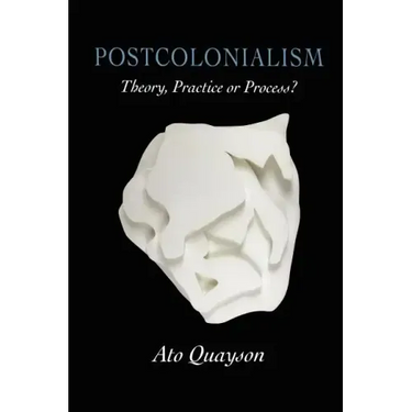 Postcolonialism: Theory, Practice or Process?