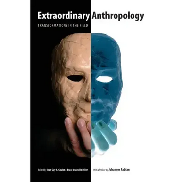 Extraordinary Anthropology: Transformations in the Field