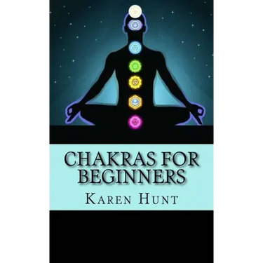 Chakras For Beginners: Easy Practical Guide to Understanding Your 7 Core Chakras For Internal Energy & Balance.
