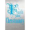 A Faith Called Christianity
