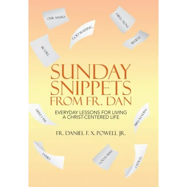 Sunday Snippets from Fr. Dan: Everyday Lessons for Living a Christ-Centered Life