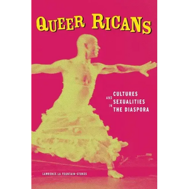 Queer Ricans: Cultures and Sexualities in the Diaspora