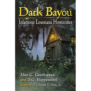 Dark Bayou: Infamous Louisiana Homicides