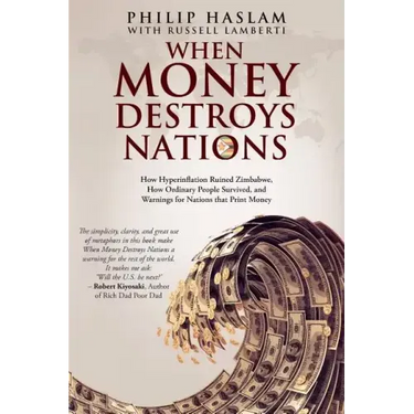 When Money Destroys Nations: How Hyperinflation Ruined Zimbabwe, How Ordinary People Survived, and Warnings for Nations that Print Money