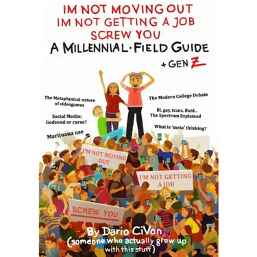 I'm Not Moving Out, I'm Not Getting a Job, Screw You: A Millennial Field Guide + Gen Z