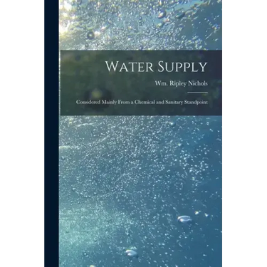 Water Supply: Considered Mainly From a Chemical and Sanitary Standpoint