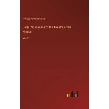 Select Specimens of the Theatre of the Hindus: Vol. 2