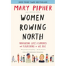 Women Rowing North: Navigating Life's Currents and Flourishing as We Age