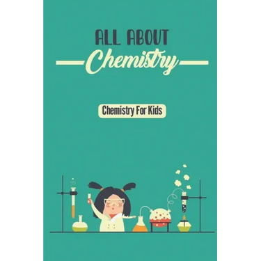 All About Chemistry: Chemistry For Kids
