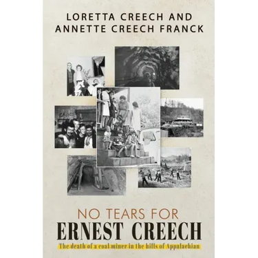 No Tears For Ernest Creech: The Death of a Coal Miner in the Hills of Appalachian