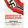 Architects of Annihilation: Auschwitz and the Logic of Destruction